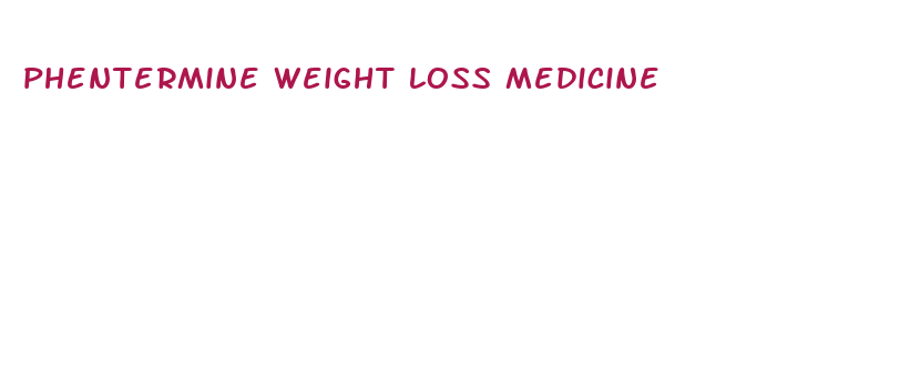 phentermine weight loss medicine