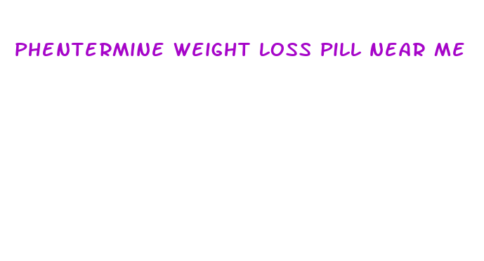 phentermine weight loss pill near me