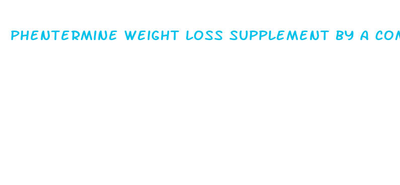 phentermine weight loss supplement by a compounding pharmacy