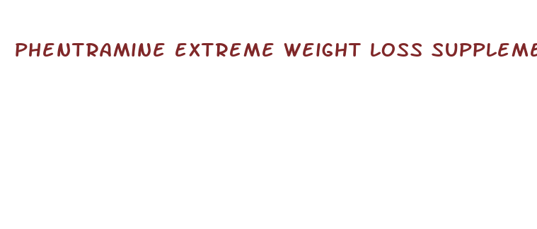 phentramine extreme weight loss supplement