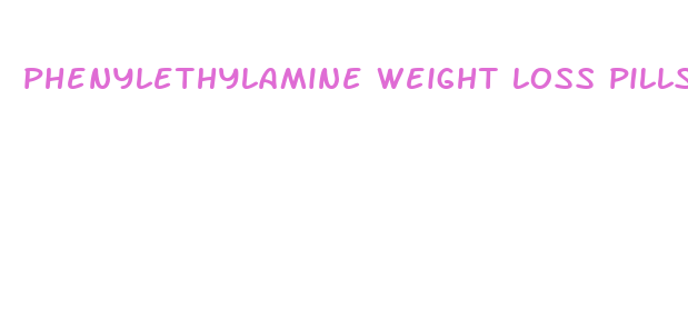 phenylethylamine weight loss pills