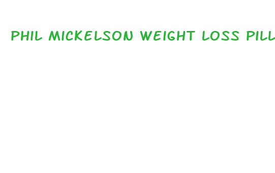 phil mickelson weight loss pills