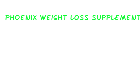 phoenix weight loss supplement