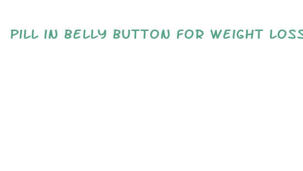 pill in belly button for weight loss