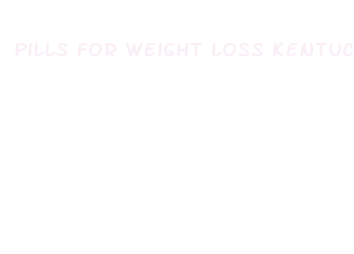 pills for weight loss kentucky