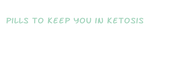 pills to keep you in ketosis