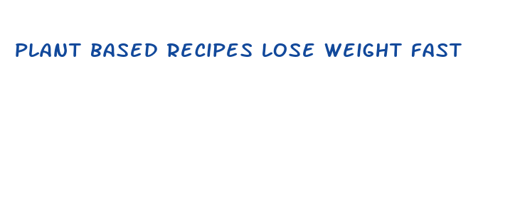 plant based recipes lose weight fast