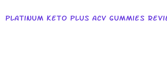 platinum keto plus acv gummies reviews