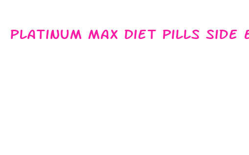 platinum max diet pills side effects