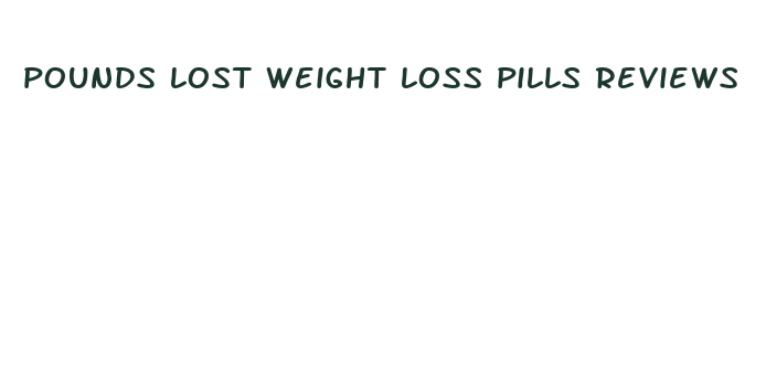 pounds lost weight loss pills reviews