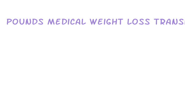 pounds medical weight loss transfo