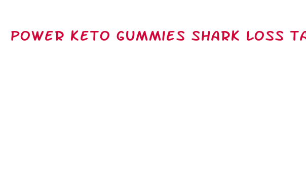 power keto gummies shark loss tank weight stores