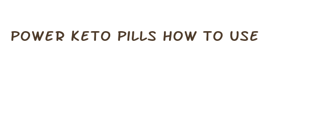 power keto pills how to use