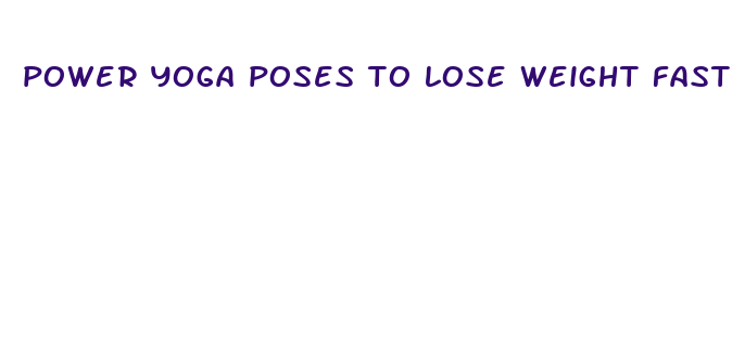 power yoga poses to lose weight fast