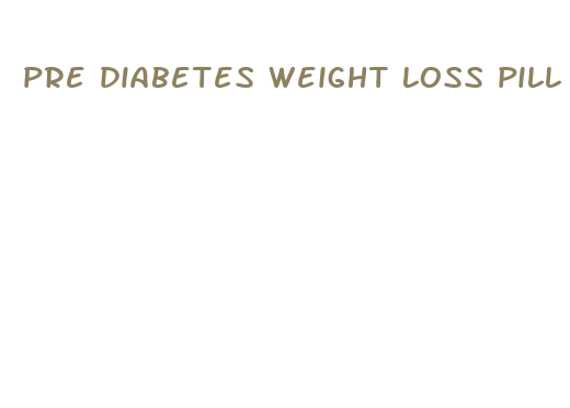 pre diabetes weight loss pill