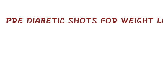 pre diabetic shots for weight loss