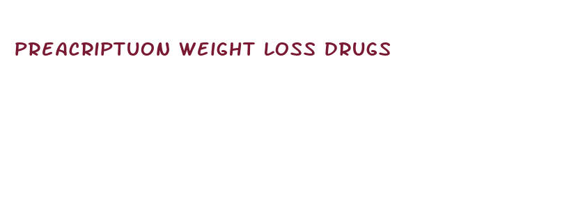 preacriptuon weight loss drugs