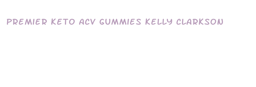 premier keto acv gummies kelly clarkson