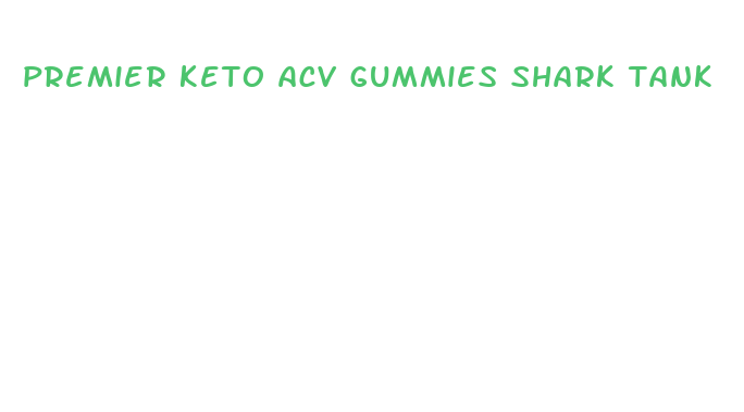 premier keto acv gummies shark tank