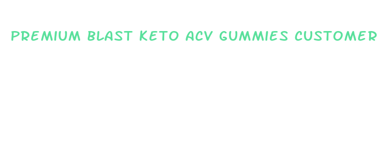 premium blast keto acv gummies customer service number