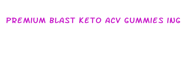 premium blast keto acv gummies ingredients