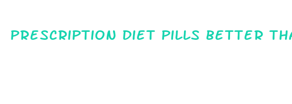 prescription diet pills better than phentermine