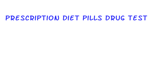 prescription diet pills drug test