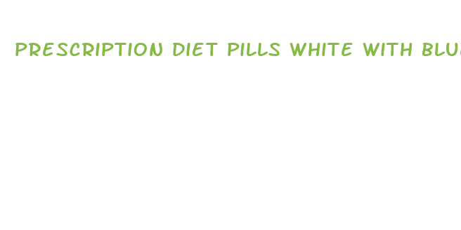 prescription diet pills white with blue specks