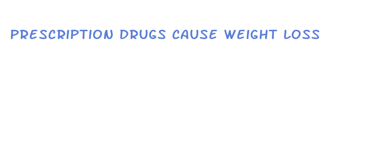 prescription drugs cause weight loss