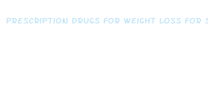 prescription drugs for weight loss for seniors