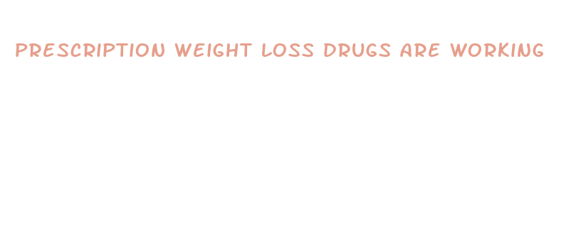 prescription weight loss drugs are working