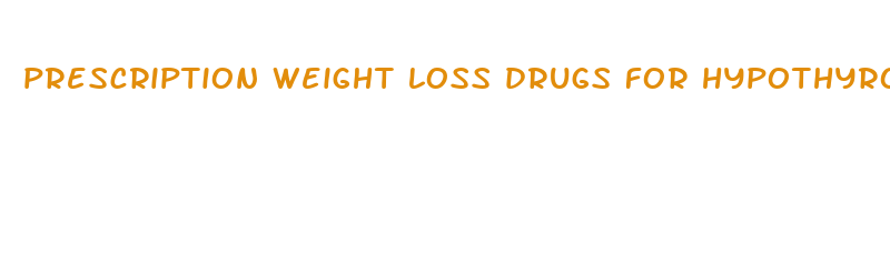 prescription weight loss drugs for hypothyroidism