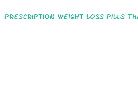 prescription weight loss pills that start with a