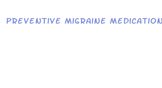 preventive migraine medications weight loss