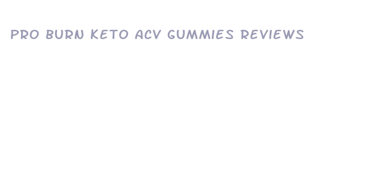 pro burn keto acv gummies reviews