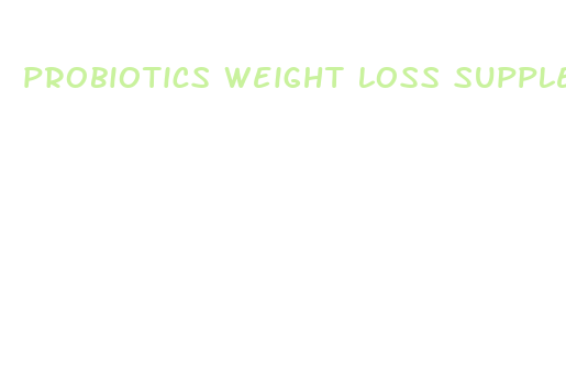 probiotics weight loss supplements