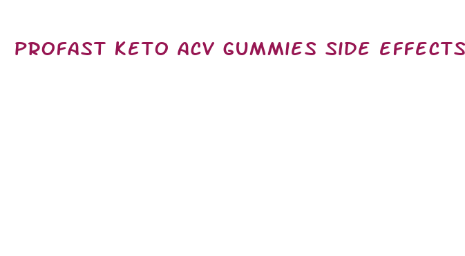 profast keto acv gummies side effects