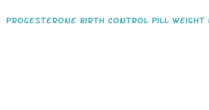 progesterone birth control pill weight loss