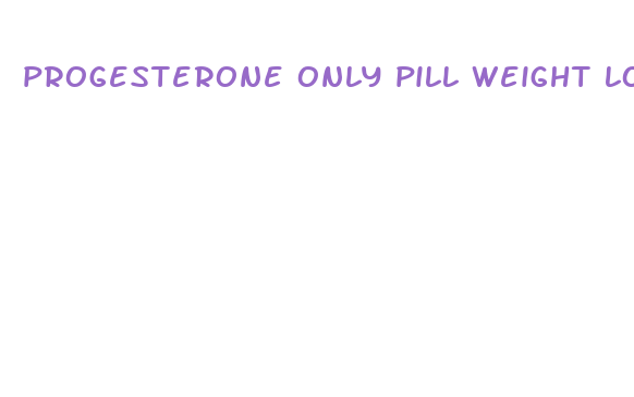 progesterone only pill weight loss pcos