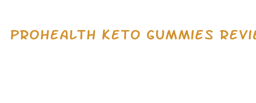 prohealth keto gummies reviews