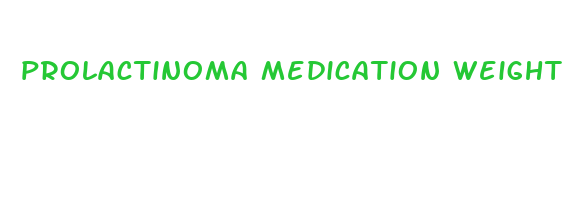 prolactinoma medication weight loss