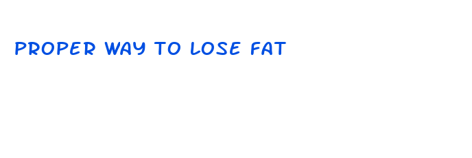 proper way to lose fat