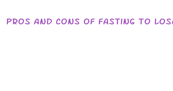 pros and cons of fasting to lose weight