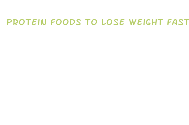 protein foods to lose weight fast