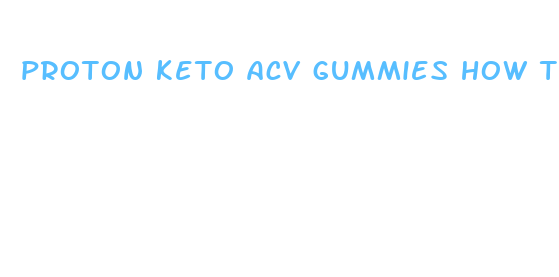 proton keto acv gummies how to use