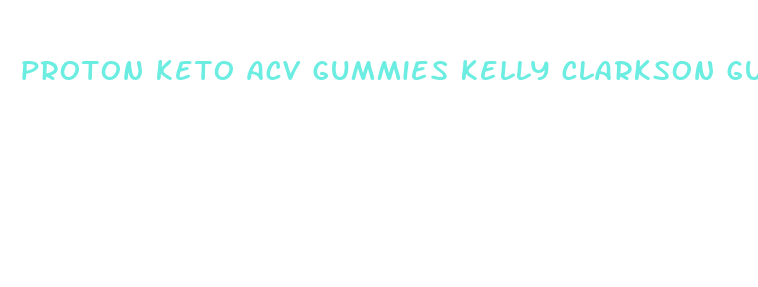 proton keto acv gummies kelly clarkson gummies