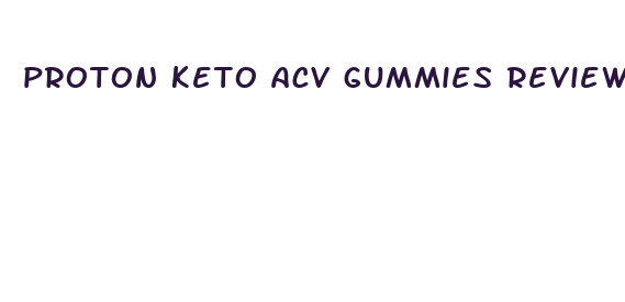 proton keto acv gummies reviews and complaints