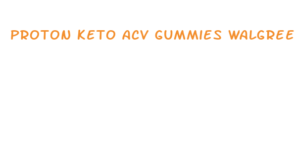 proton keto acv gummies walgreens