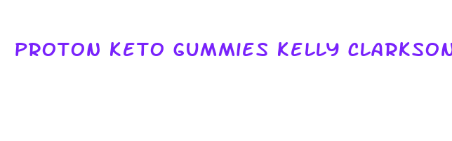 proton keto gummies kelly clarkson