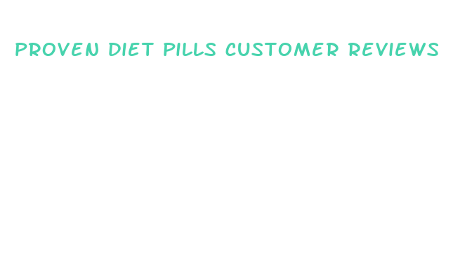 proven diet pills customer reviews